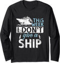 This Week I don t give a Ship Traveler Boating Cruise Trip Long Sleeve Long Sleeve T Shirt Streetwear Style Everyday Wea