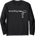 No Knitting Today Funny Sad Stickman Knitting Yarn Men Women Long Sleeve Yarn Supply | Viral US Pick | High CTR Title