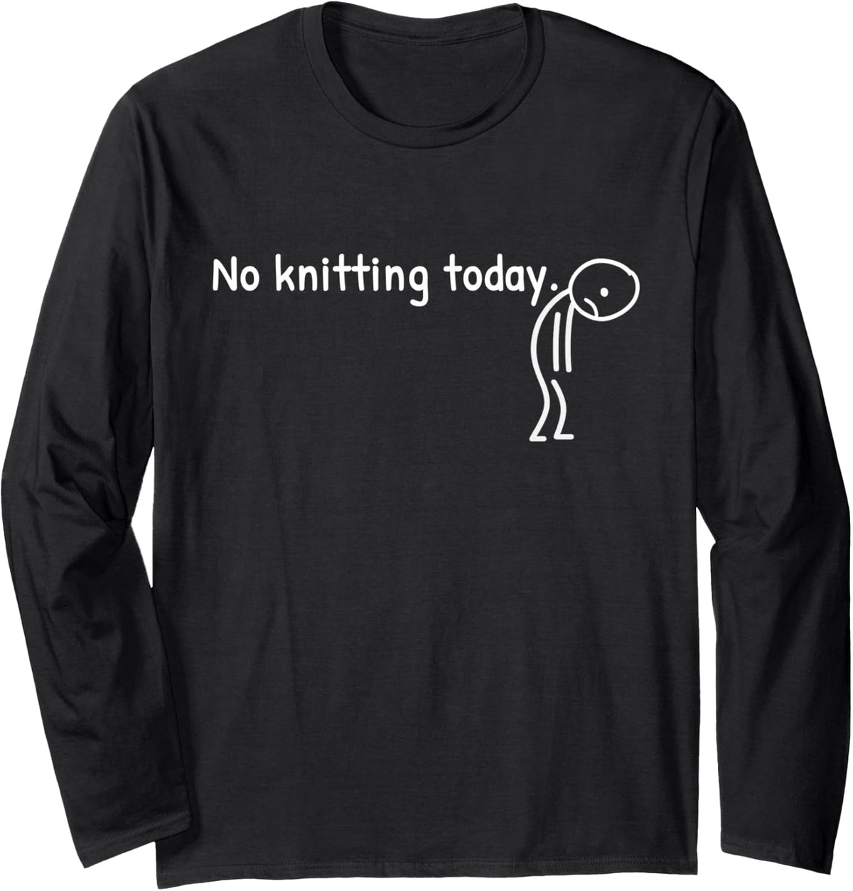 No Knitting Today Funny Sad Stickman Knitting Yarn Men Women Long Sleeve Yarn Supply | Viral US Pick | High CTR Title
