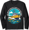 My Boat Doesn t Run on Thanks Long Sleeve Long Sleeve T Shirt High Search Demand US Top Pick