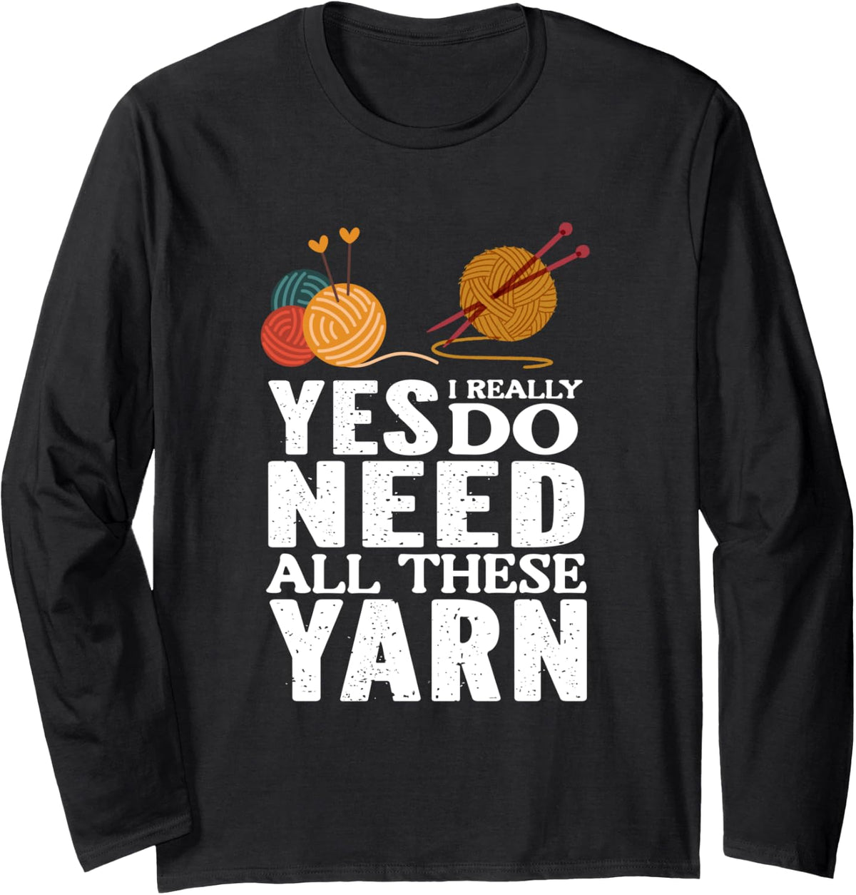 Yes, I Really Do Need All These Yarn Long Sleeve Yarn Supply | Top Rated | Perfect for Crafters