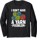 I Don't Have Yarn Problem Knitter Yarn Funny Crochet Long Sleeve Yarn Supply | Premium Quality | Best Seller Choice