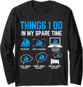 Sailing Things I Do In My Spare Time Boating Sailing Boat Long Sleeve Long Sleeve T Shirt Comfort Fit Best Seller Look
