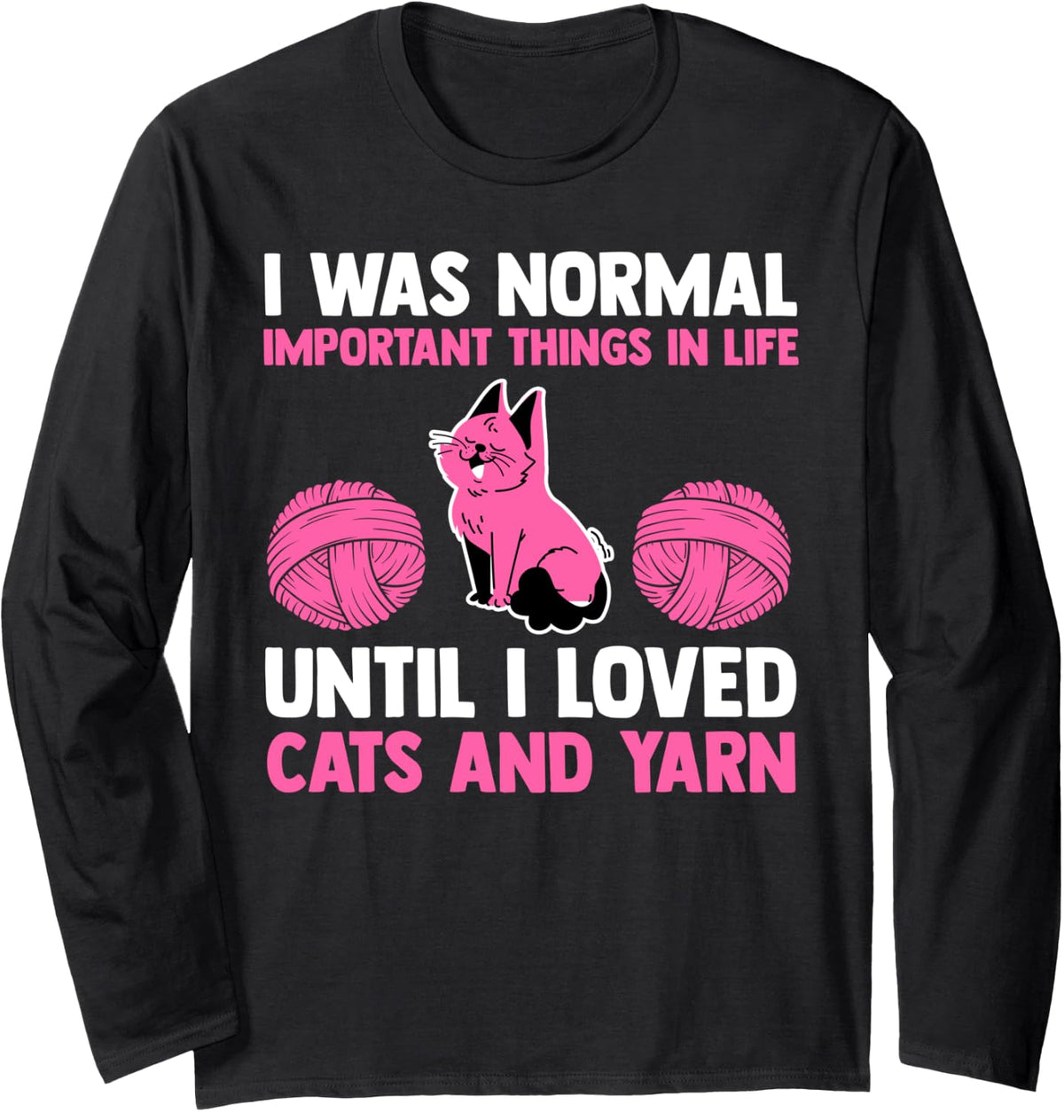 I was important things in life I loved cats and yarn cat Long Sleeve Yarn Supply | Top Rated | Customer Favorite