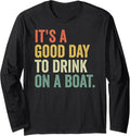 Its a Good Day to Drink on a Boat Drinking Cruise Boat Trip Long Sleeve Long Sleeve T Shirt Streetwear Style Everyday We