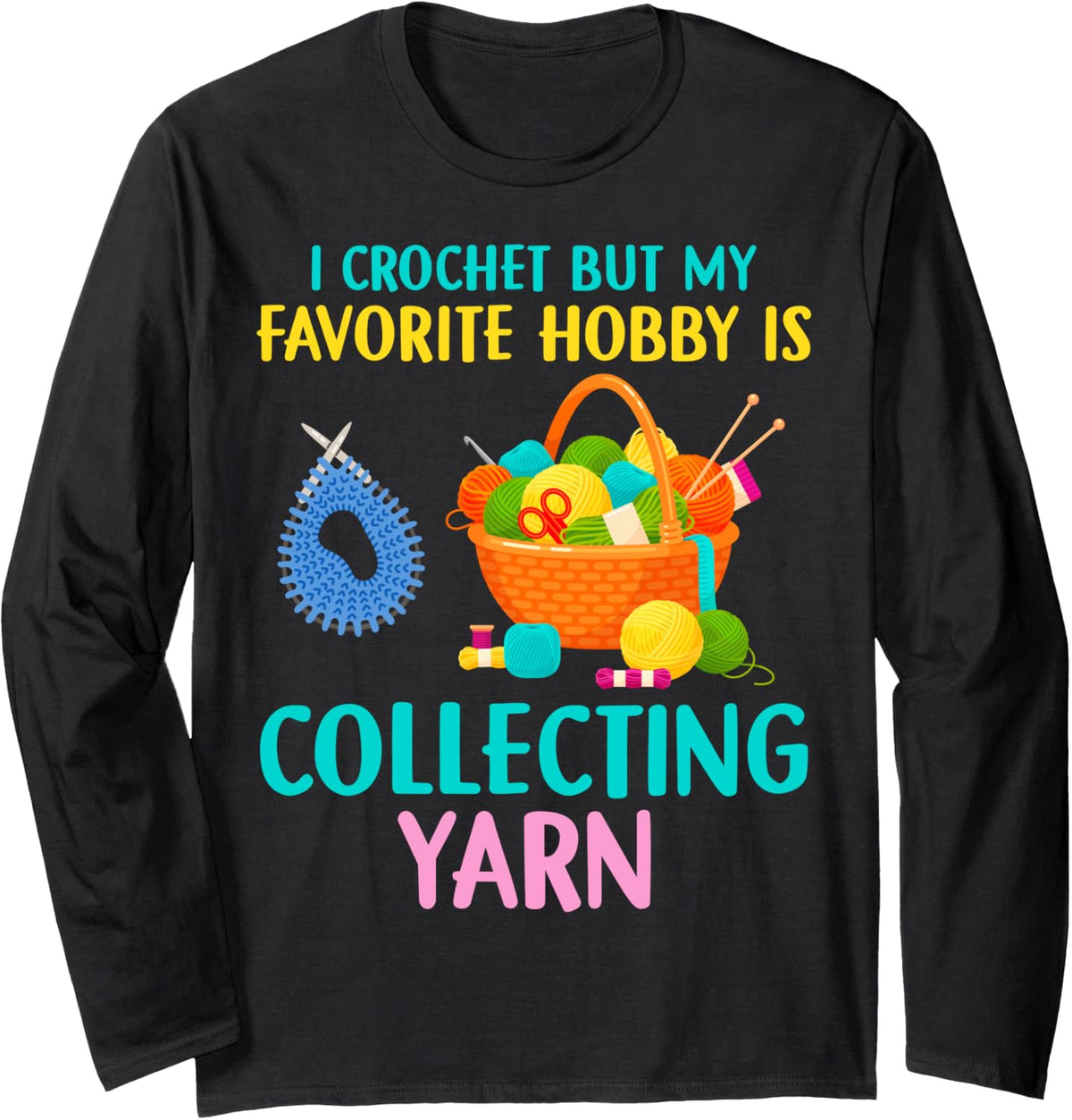 Funny Crochet & Yarn Hoarder Lover Knitting For Crocheting Long Sleeve Yarn Supply | Trending 2025 | Best Seller Choice