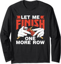 Let Me Finish One More Row Yarn Knitter Knit Knitting Long Sleeve Yarn Supply | Premium Quality | Customer Favorite