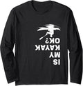 Is My Kayak Okay Kayaking Kayaker Boating Lover Kayak Long Sleeve Long Sleeve T Shirt Comfort Fit US Top Pick