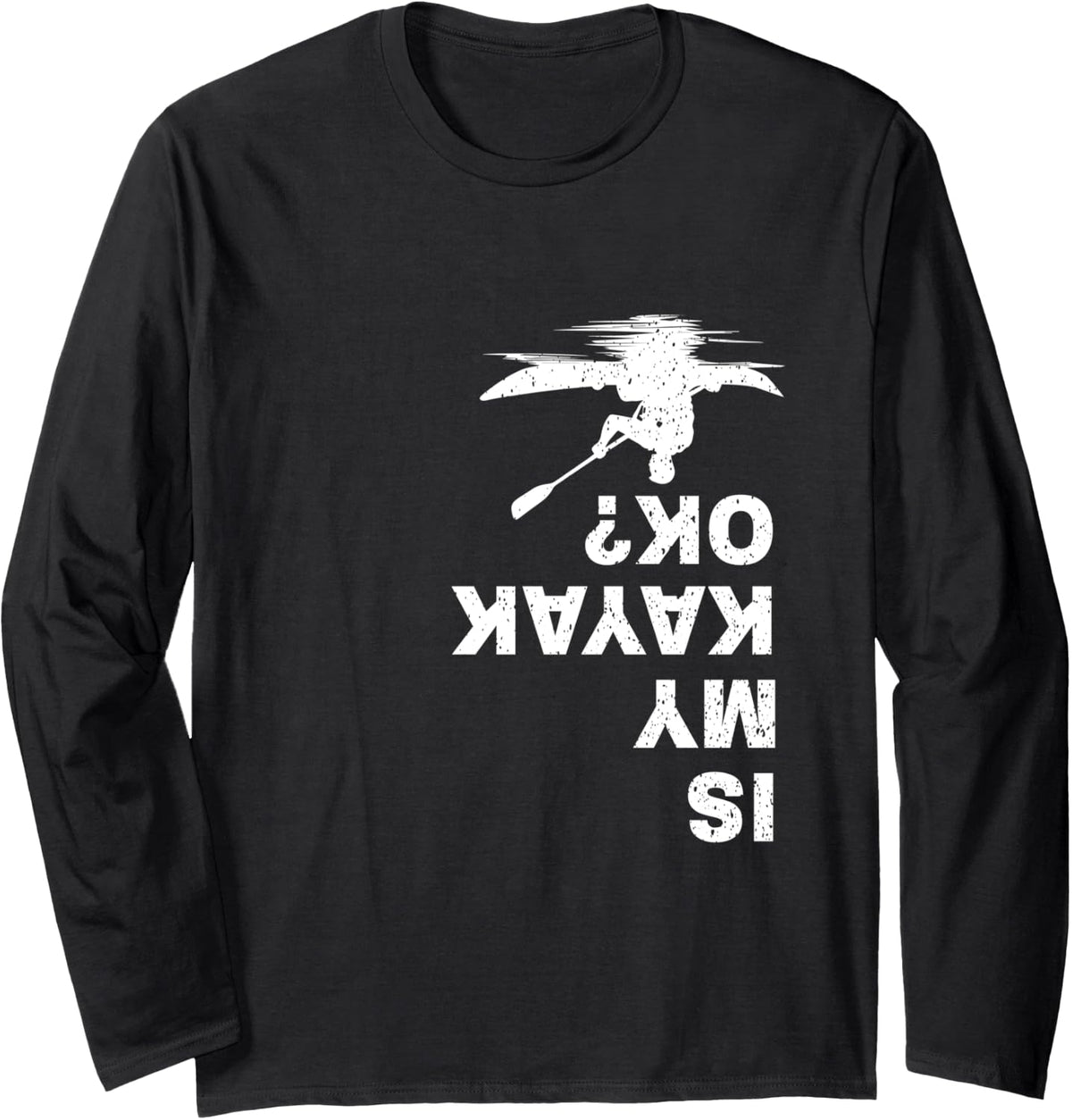 Is My Kayak Okay Kayaking Kayaker Boating Lover Kayak Long Sleeve Long Sleeve T Shirt Comfort Fit US Top Pick