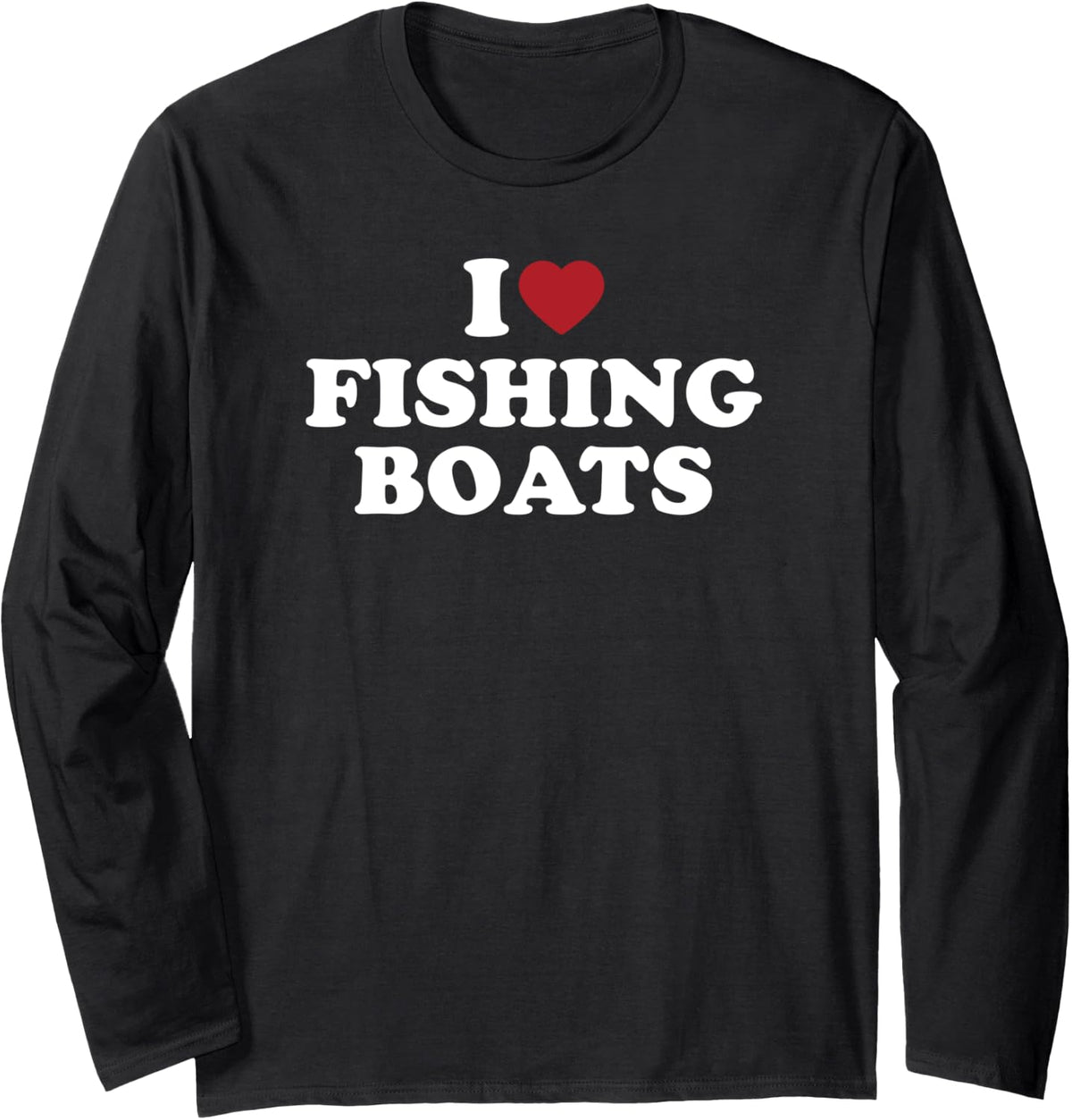 I Love Fishing Boats Funny Long Sleeve Long Sleeve T Shirt Premium Print Best Seller Look