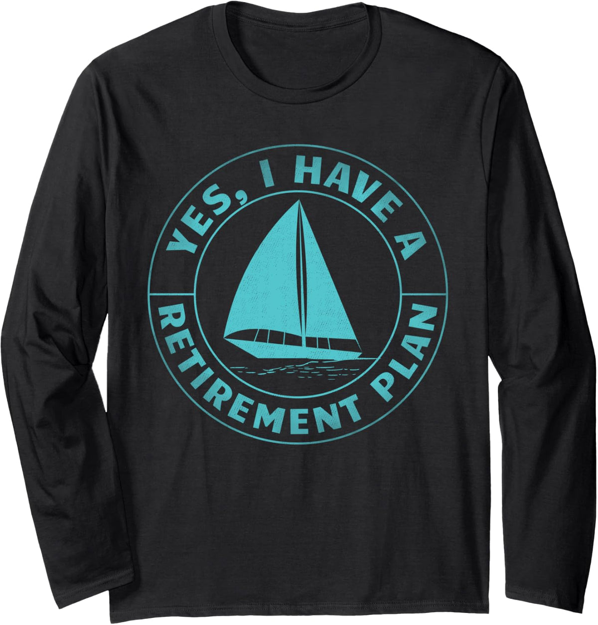 Sailing Boat Retirement Plan Funny Sailing Long Sleeve Long Sleeve T Shirt High Search Demand US Top Pick