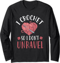 I Crochet So I Don't Unravel Funny Arts And Crafts Yarn Long Sleeve Yarn Supply | Trending 2025 | Customer Favorite