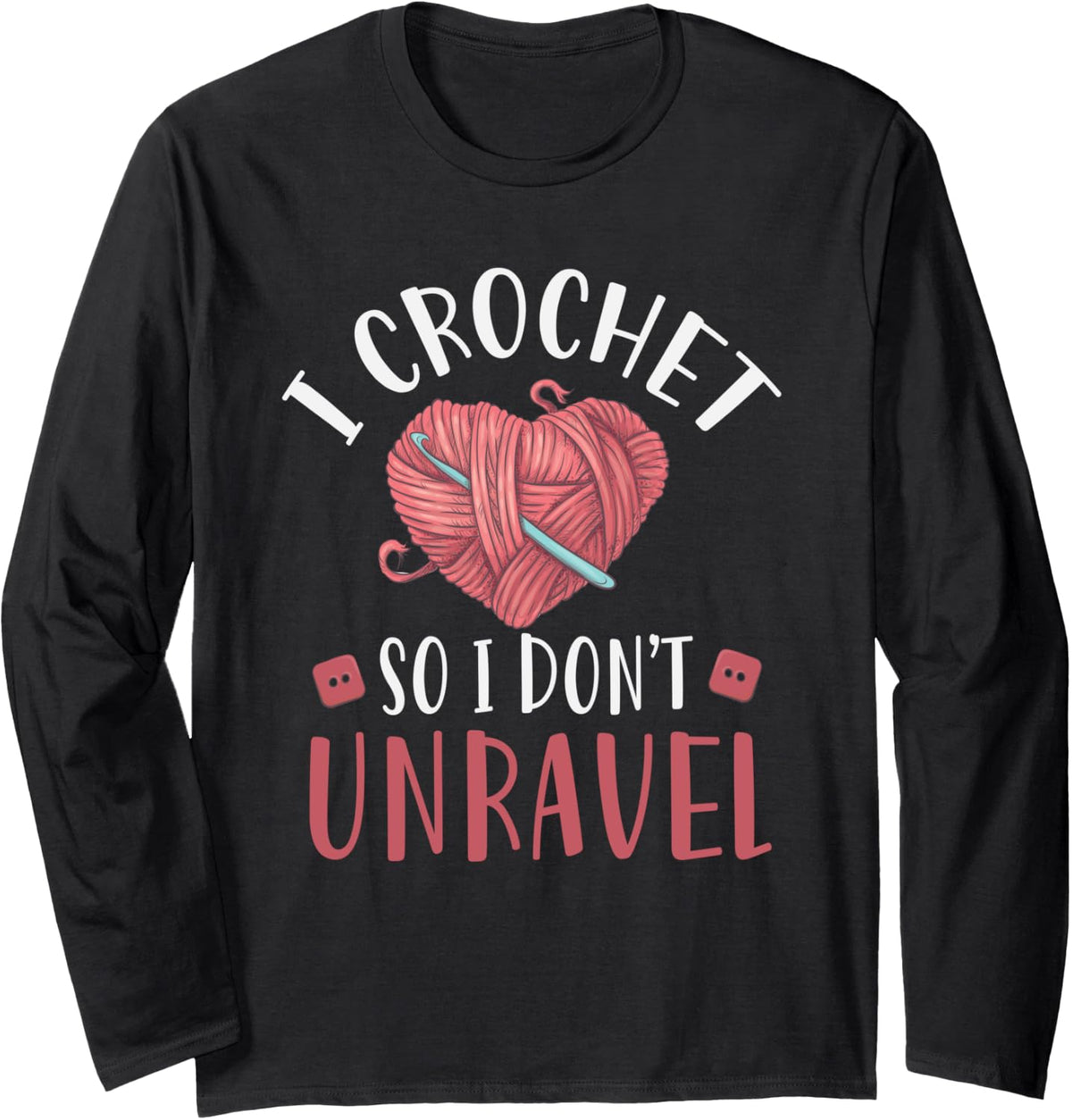 I Crochet So I Don't Unravel Funny Arts And Crafts Yarn Long Sleeve Yarn Supply | Trending 2025 | Customer Favorite