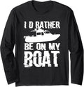 I d Rather Be On My Boat Long Sleeve Long Sleeve T Shirt Trending US Gift Ready