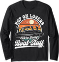 Hop on losers We re Doing Boat Stuff Funny Pontoon Captain Long Sleeve Long Sleeve T Shirt Streetwear Style Hot Right No
