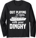 Quit Playing With Your Dinghy Funny Boat Captain Long Sleeve Long Sleeve T Shirt Comfort Fit Best Seller Look