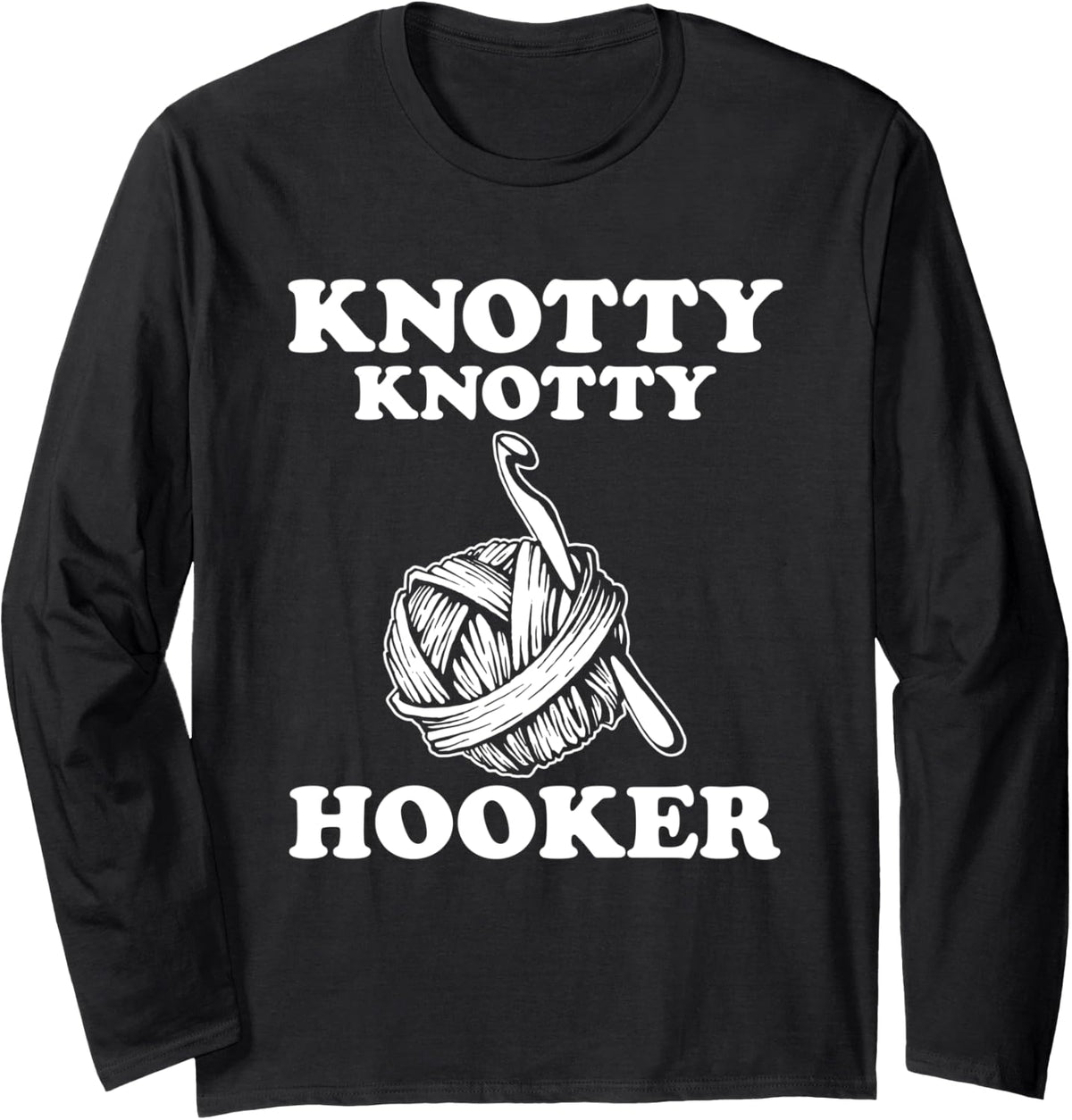Knotty Knotty Hooker Funny Crothe Gift for Women Yarn shirt Long Sleeve T-Shirt | Viral US Pick | Best Seller Choice
