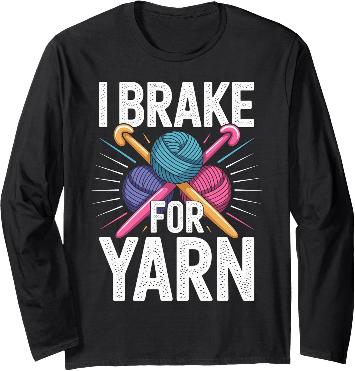 I Brake For Yarn Funny Crocheting Long Sleeve Yarn Supply | High Search Volume | Perfect for Crafters