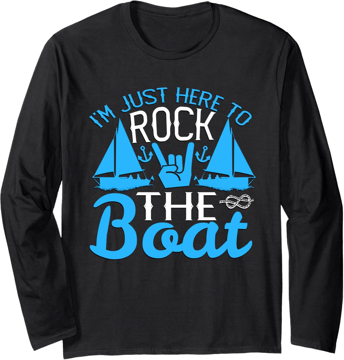 I m Just Here to Rock the Boat Long Sleeve Long Sleeve T Shirt Streetwear Style US Top Pick