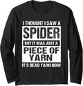 I Thought I Saw A Spider But It Was Just A Piece Of Yarn Long Sleeve Yarn Supply | High Search Volume | Best Seller C...