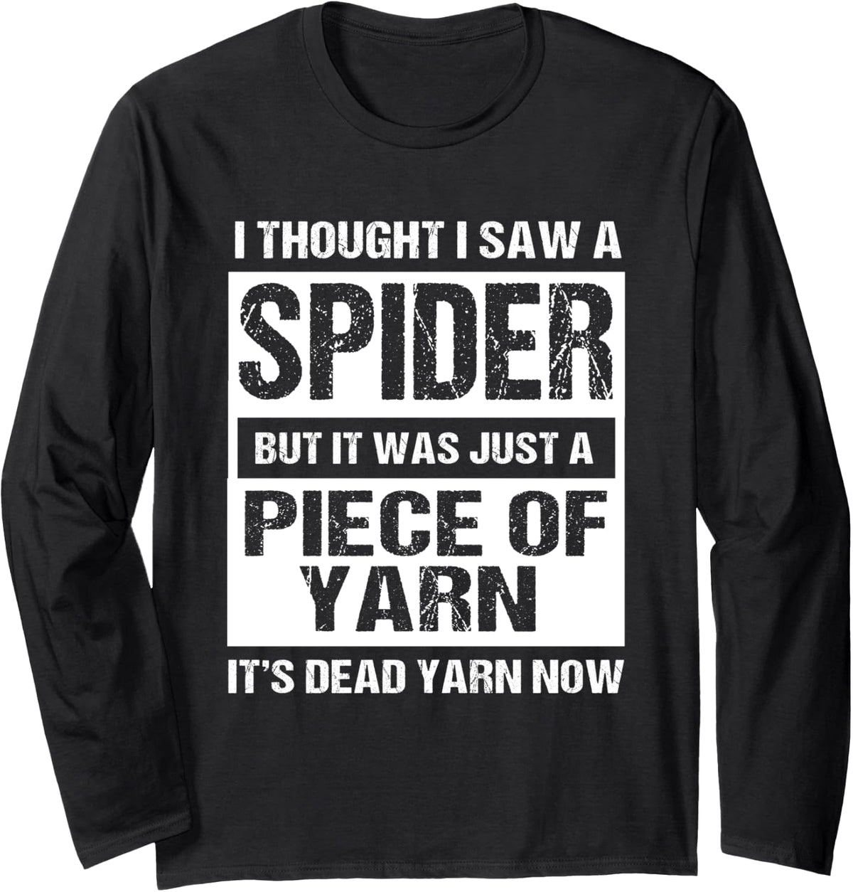 I Thought I Saw A Spider But It Was Just A Piece Of Yarn Long Sleeve Yarn Supply | High Search Volume | Best Seller C...