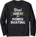 Funny Boating Real Men Go Power Boating Boat Lover Long Sleeve Long Sleeve T Shirt High Search Demand Hot Right Now