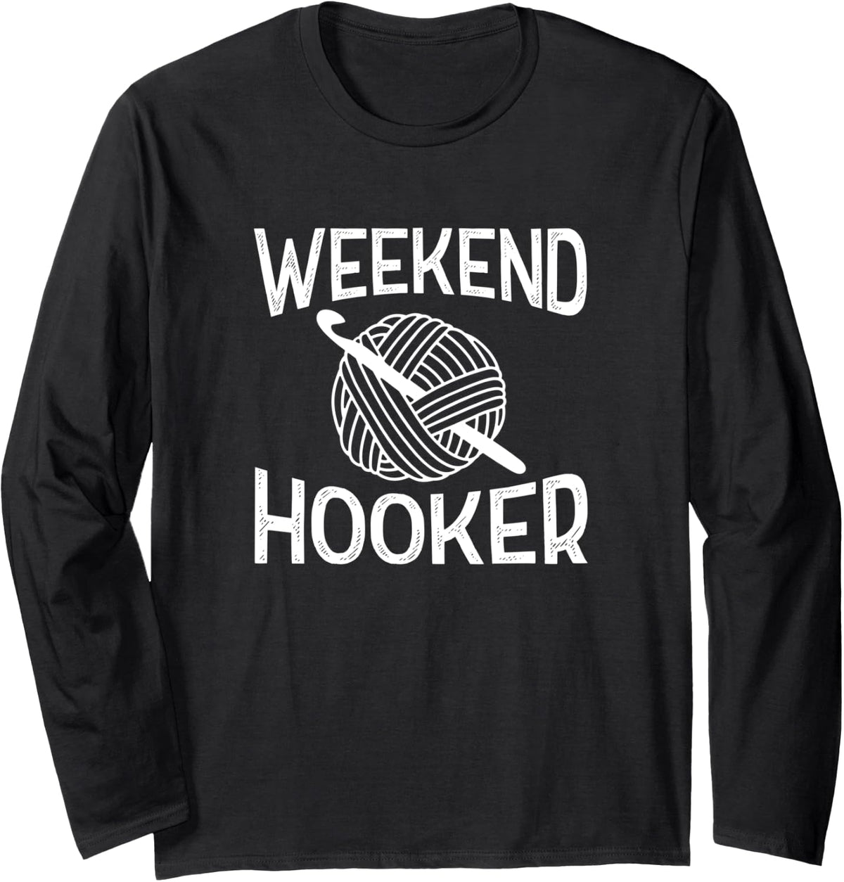 Weekend Hooker Funny Crochet Yarn Long Sleeve Yarn Supply | Trending 2025 | Perfect for Crafters