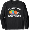 I Turn Yarn Into Things Tshirt Funny Saying Crochet Knitting Long Sleeve T-Shirt | Trending 2025 | Perfect for Crafters