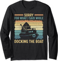 Vintage Sorry For What I Said While Docking The Boat Long Sleeve Long Sleeve T Shirt Streetwear Style Everyday Wear