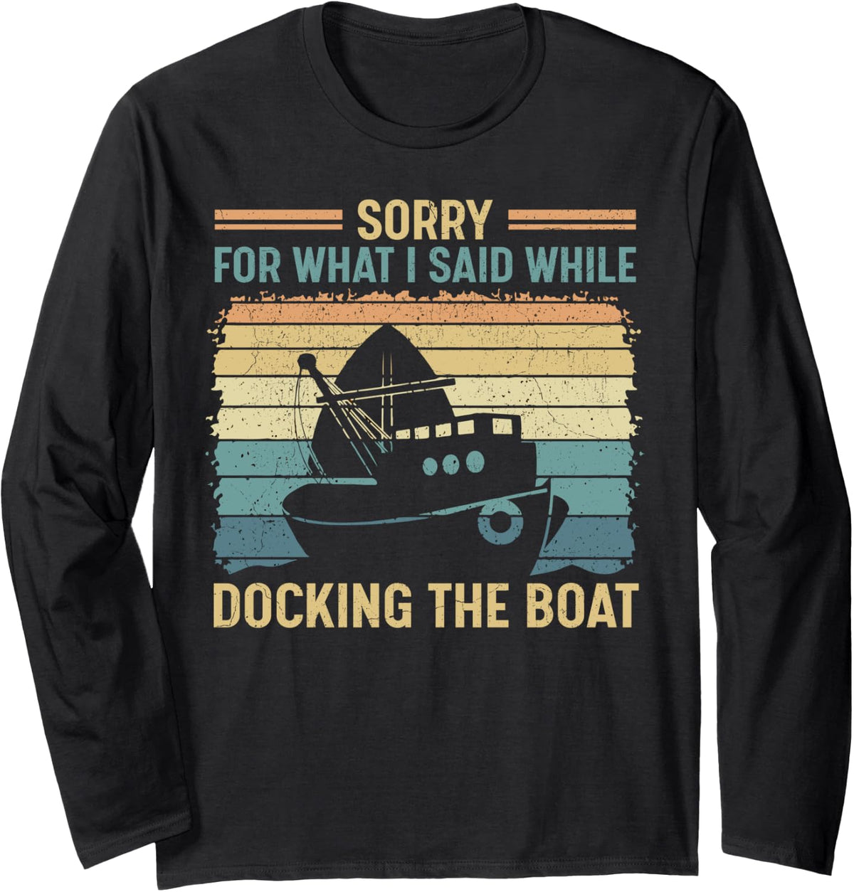 Vintage Sorry For What I Said While Docking The Boat Long Sleeve Long Sleeve T Shirt Streetwear Style Everyday Wear