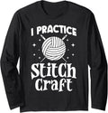 I Practice Stitch Craft Funny Yarn Crochet Knitting Lover Long Sleeve Yarn Supply | Top Rated | Best Seller Choice