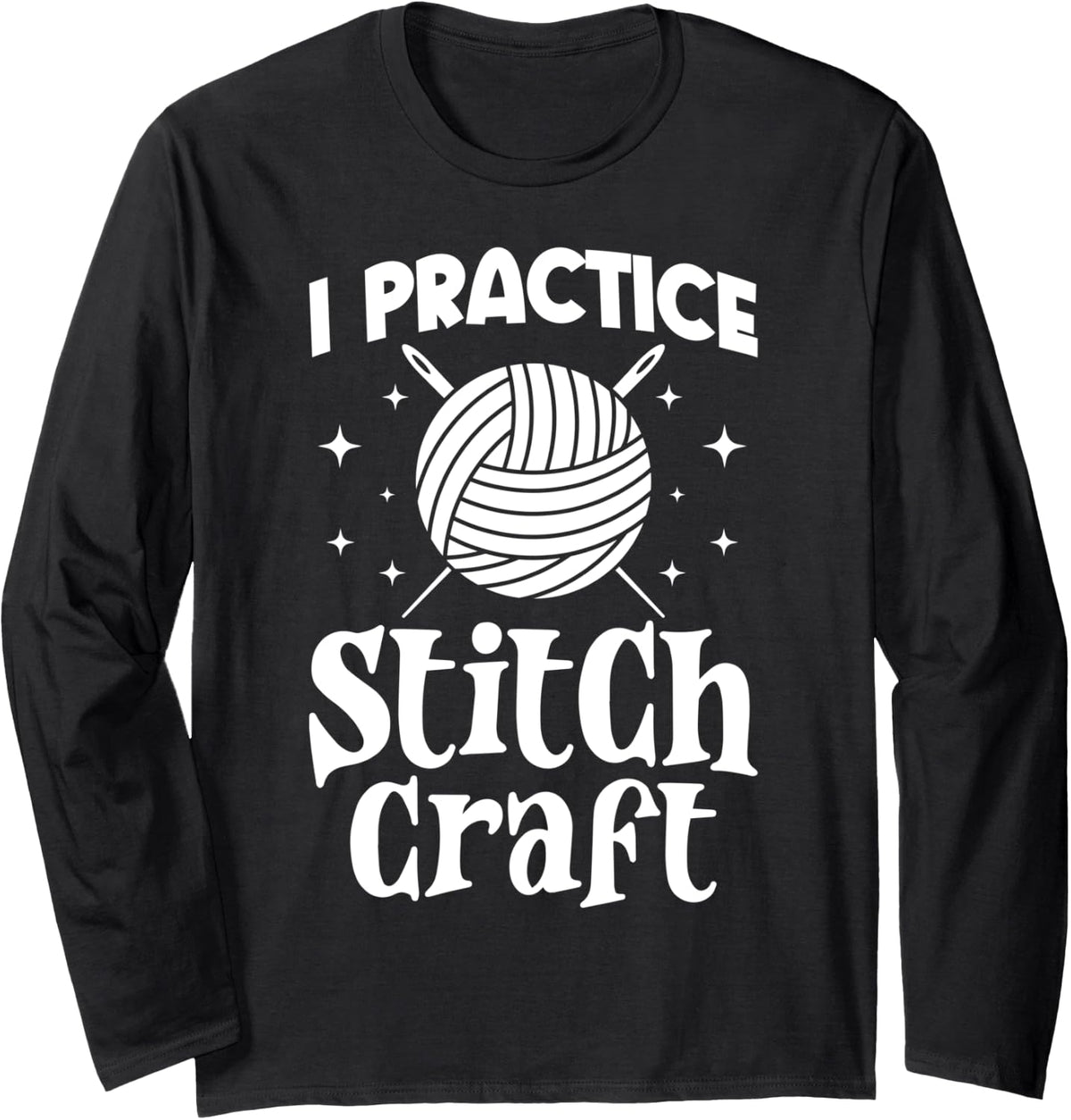 I Practice Stitch Craft Funny Yarn Crochet Knitting Lover Long Sleeve Yarn Supply | Top Rated | Best Seller Choice
