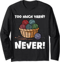 Yarn Collection TOO MUCH YARN NEVER Funny Yarn Collector Long Sleeve Yarn Supply | High Search Volume | Perfect for C...