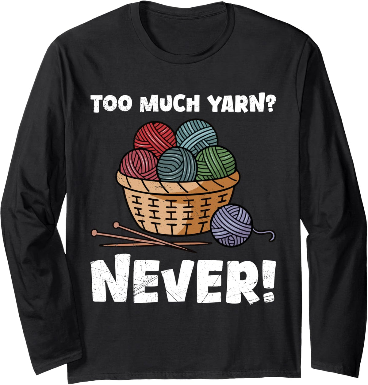 Yarn Collection TOO MUCH YARN NEVER Funny Yarn Collector Long Sleeve Yarn Supply | High Search Volume | Perfect for C...