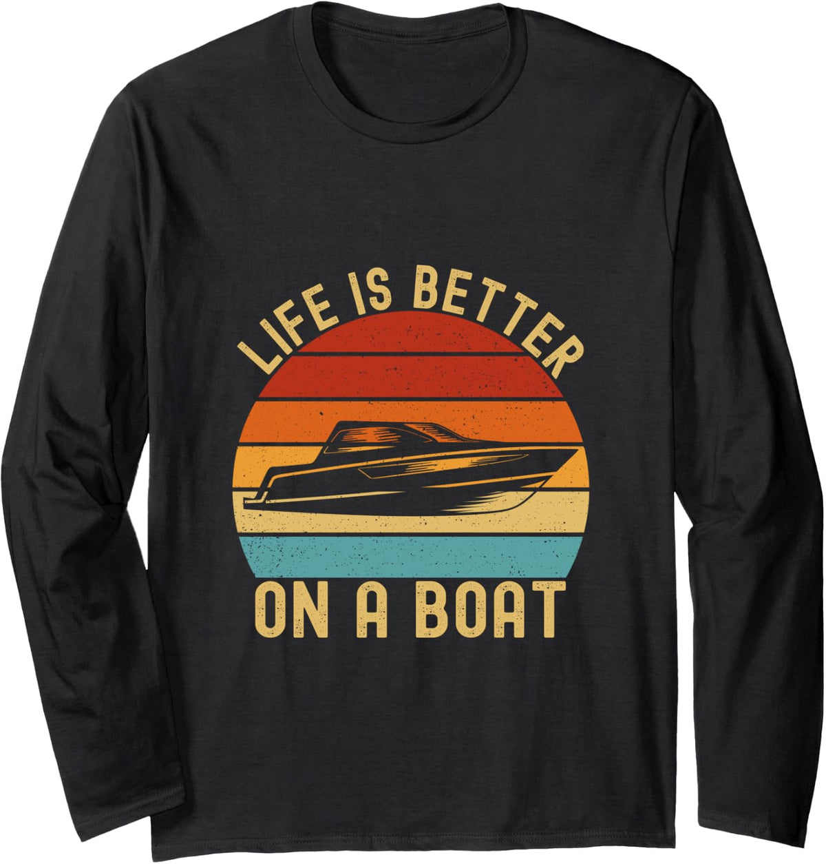 Life is Better on a Boat Funny Boating Captain Long Sleeve Long Sleeve T Shirt High Search Demand US Top Pick