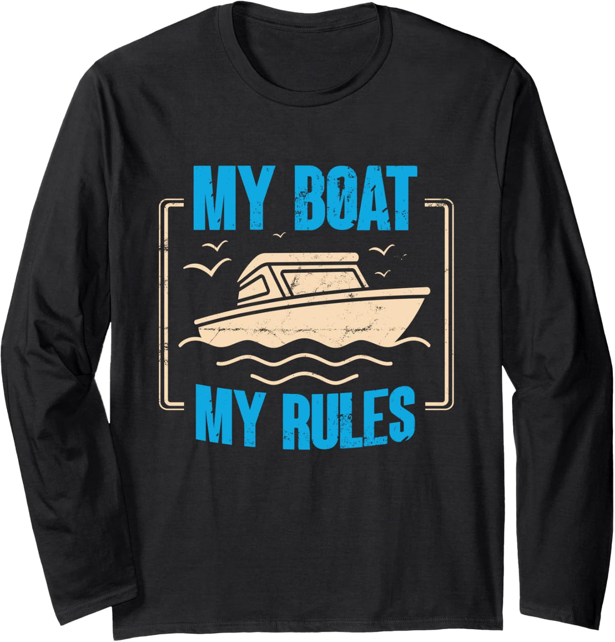 My Boat My Rules Boating Enthusiast Long Sleeve Long Sleeve T Shirt High Search Demand Gift Ready