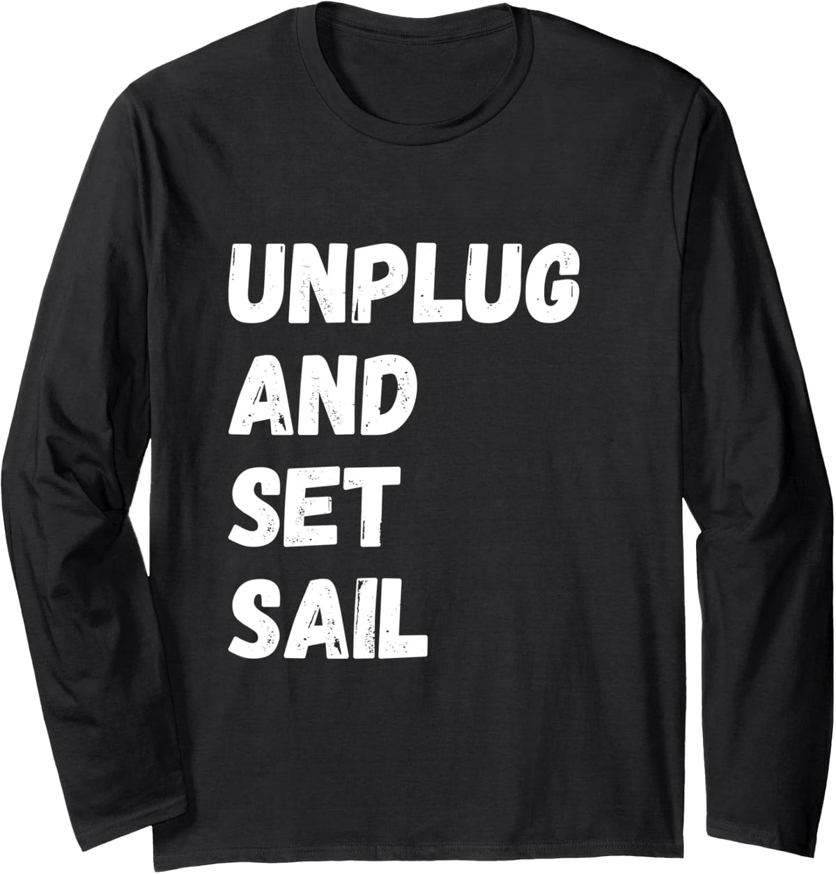 Unplug And Set Sail Boating Sailing Sailor Sailboat Long Sleeve Long Sleeve T Shirt Premium Print Everyday Wear
