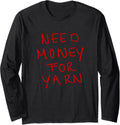 Need Money for Yarn Funny Knitting, For Yarn Lovers Hobby Long Sleeve Yarn Supply | Viral US Pick | Best Seller Choice