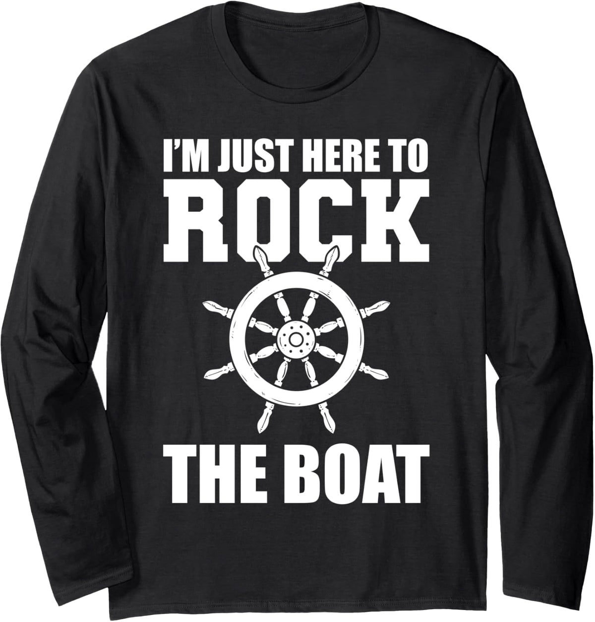 I m Just Here To Rock The Boat Boat Enthusiast Long Sleeve Long Sleeve T Shirt Streetwear Style US Top Pick