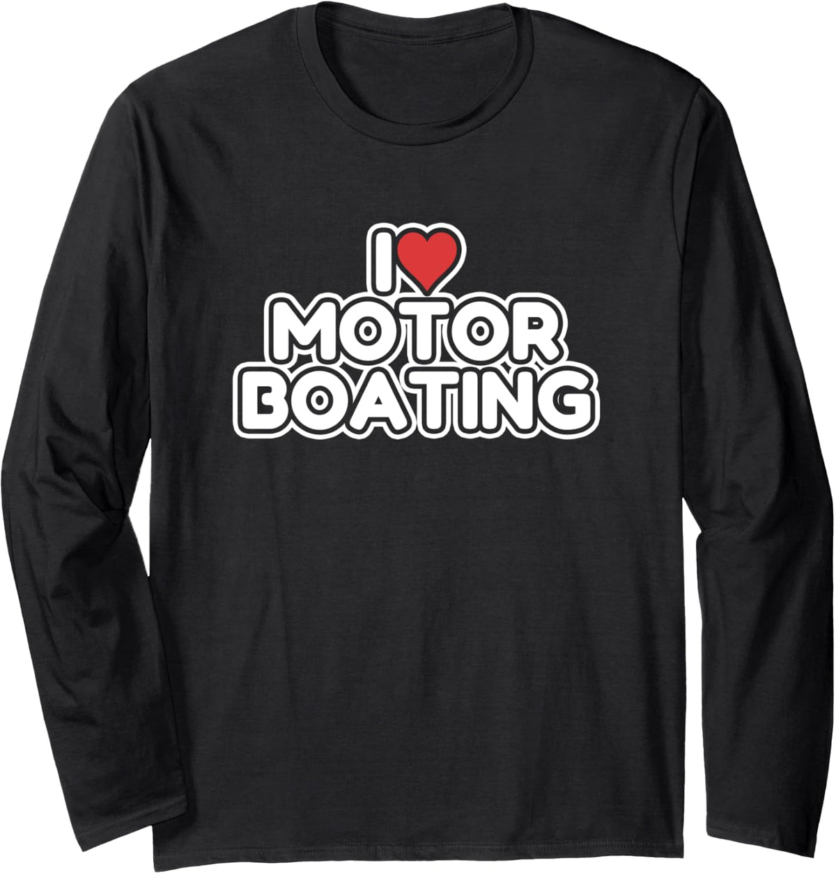 I Love Motor Boating Long Sleeve Long Sleeve T Shirt Trending US Gift Ready