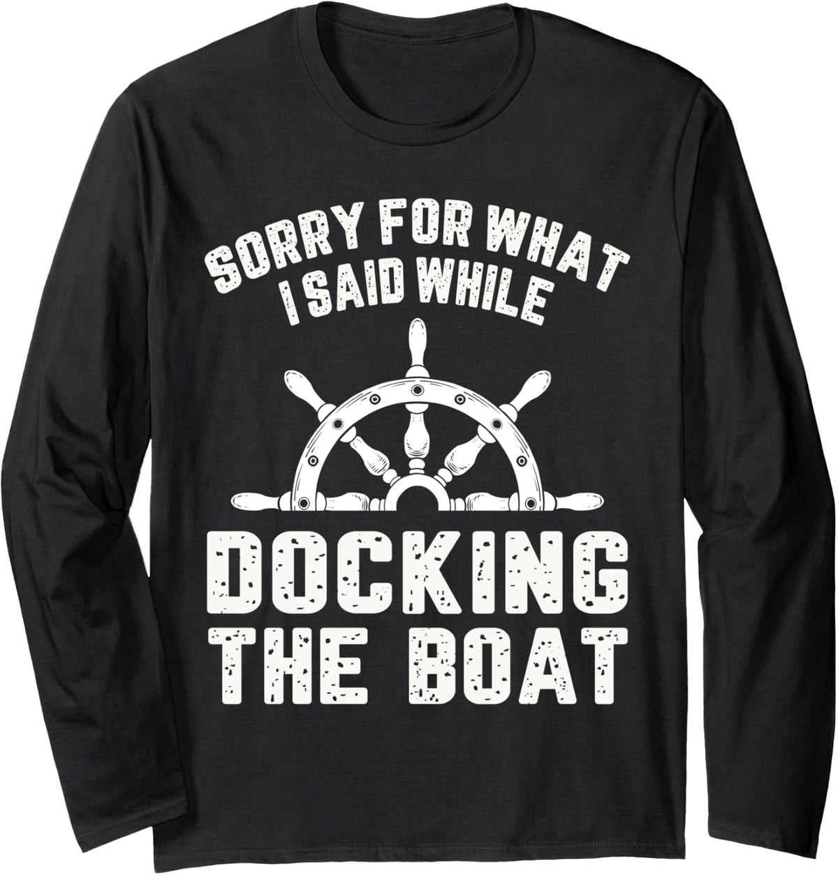 Sorry For What I Said While Docking The Boat Boating Gifts Long Sleeve Long Sleeve T Shirt High Search Demand US Top Pic