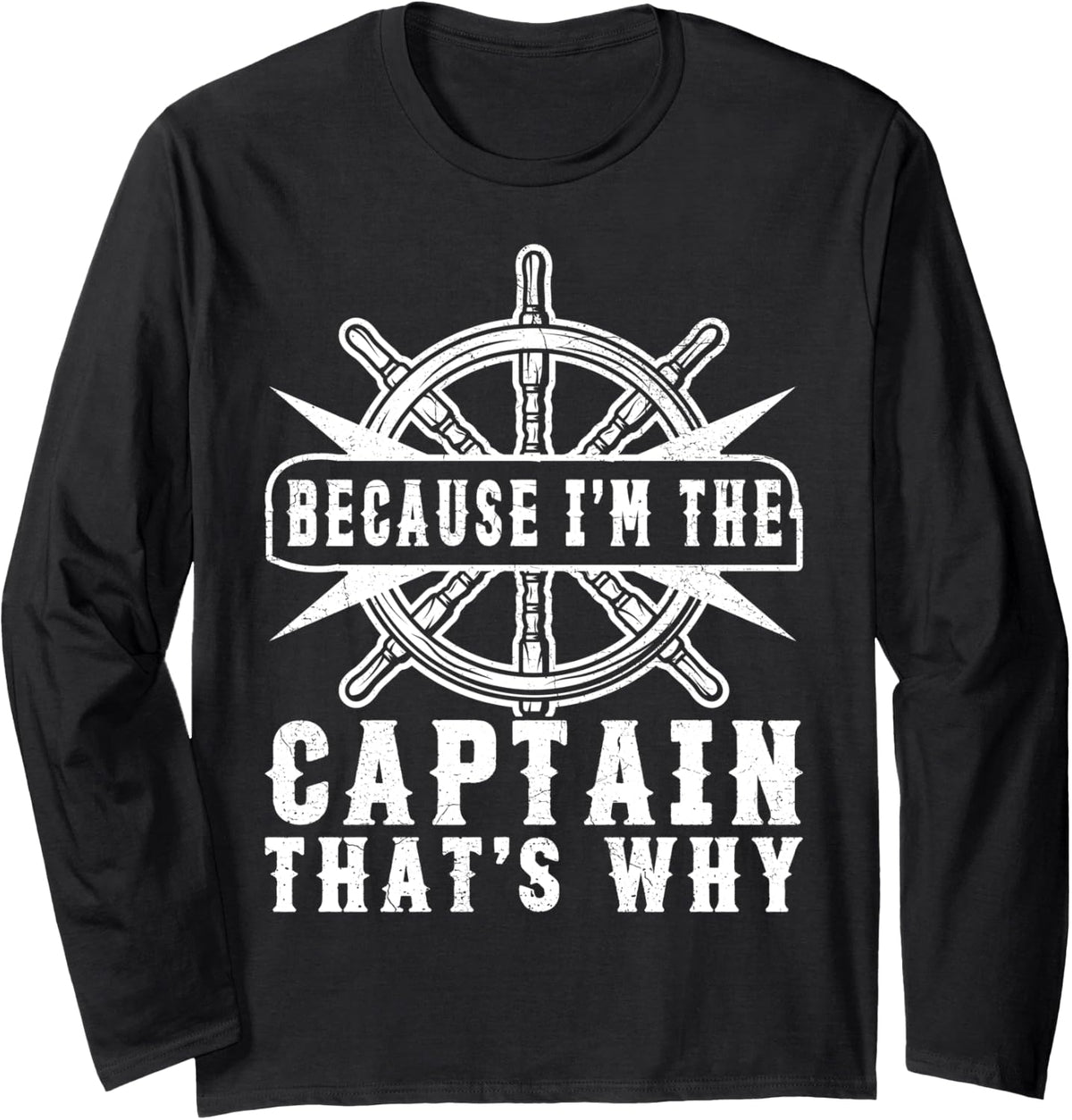 Because I m The Captain That s Why Pontoon Boat Ship Captain Long Sleeve Long Sleeve T Shirt Comfort Fit Gift Ready