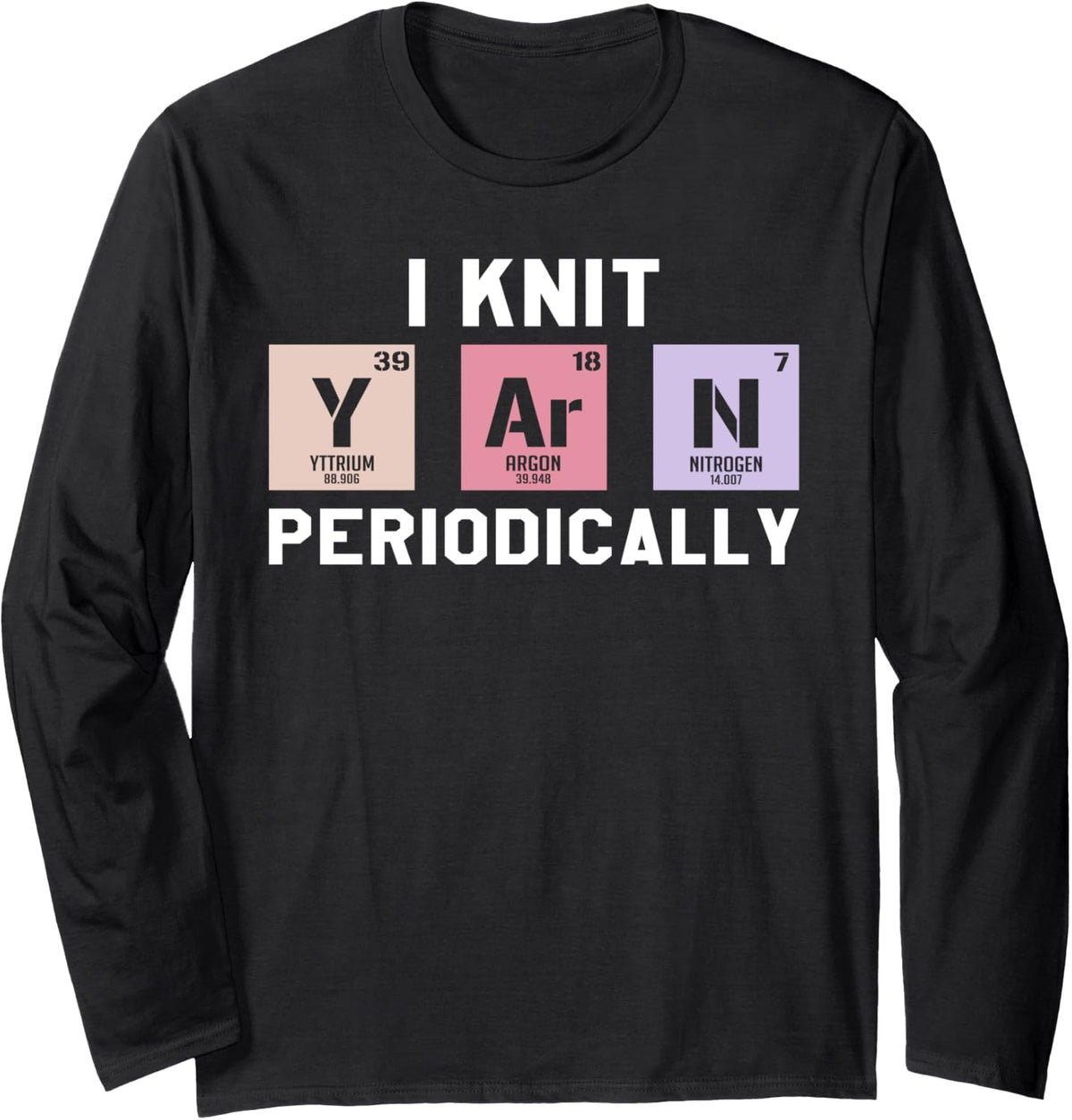 Funny Scientist Knitting I Knit Yarn Periodically Crochet Long Sleeve Yarn Supply | Viral US Pick | High CTR Title