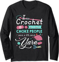 I crochet so i don't choke people send yarn Long Sleeve Yarn Supply | High Search Volume | Best Seller Choice