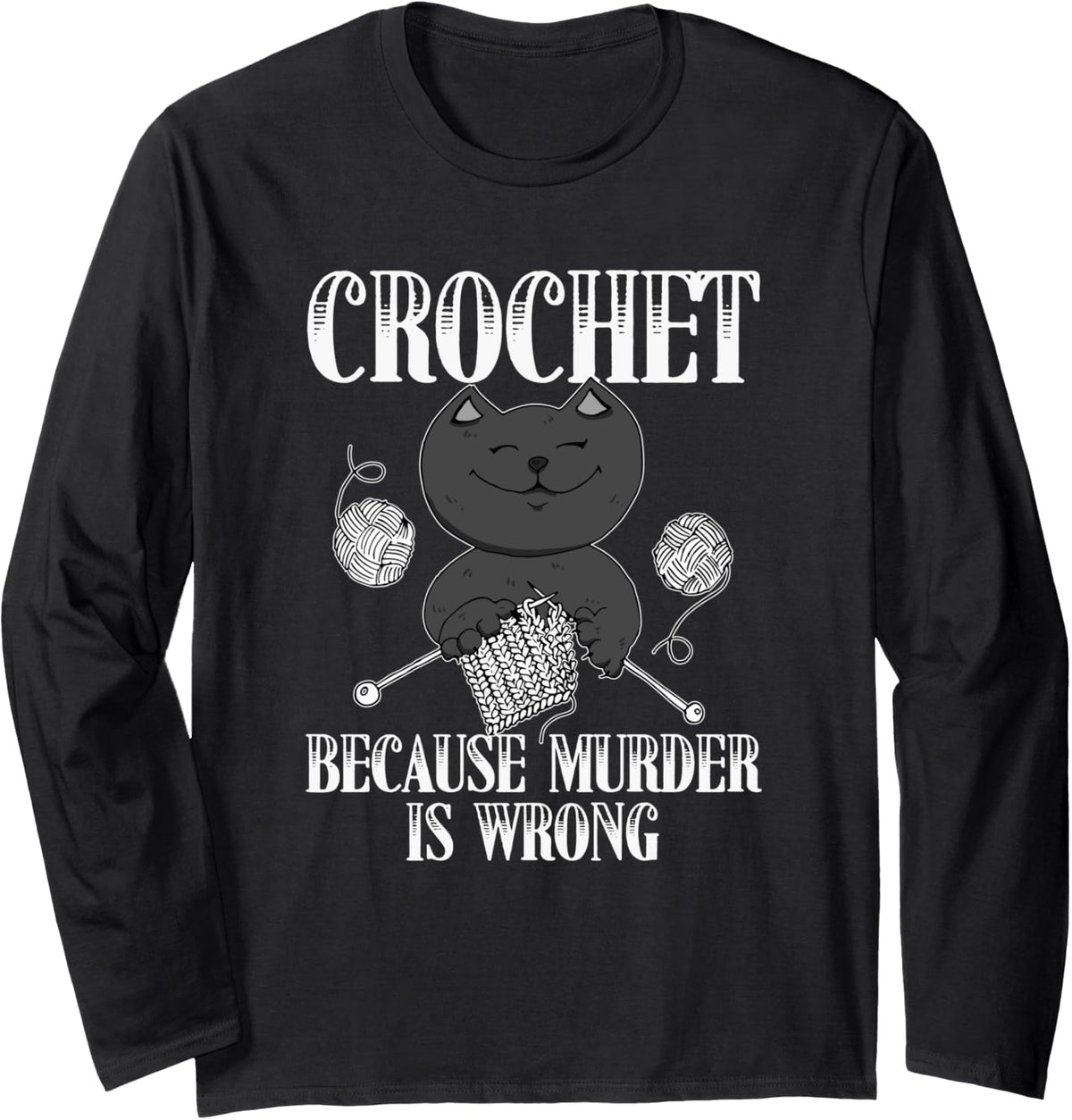 Crochet Because Murder Is Wrong Funny Cat Yarn Gift Long Sleeve Yarn Supply | Viral US Pick | Customer Favorite