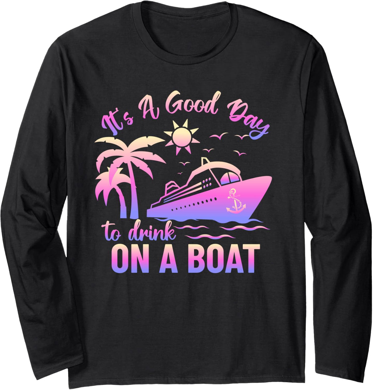 Women s It s a good day to drink on a boat cruise ship party Long Sleeve Long Sleeve T Shirt Trending US Everyday Wear
