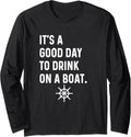 It s a Good Day To Drink On A Boat Ship Sailboat Motorboat Long Sleeve Long Sleeve T Shirt Streetwear Style Everyday Wea