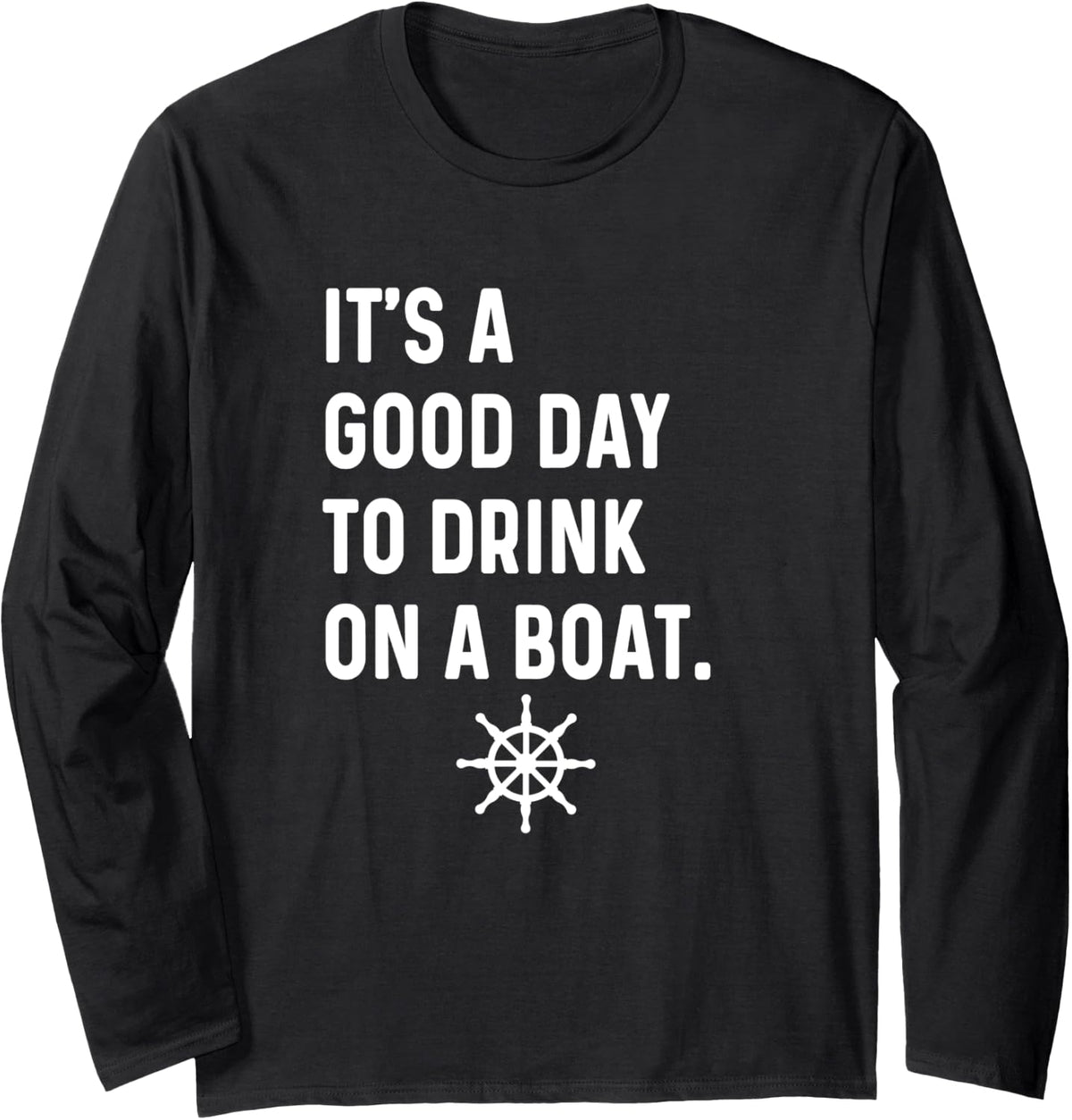 It s a Good Day To Drink On A Boat Ship Sailboat Motorboat Long Sleeve Long Sleeve T Shirt Streetwear Style Everyday Wea