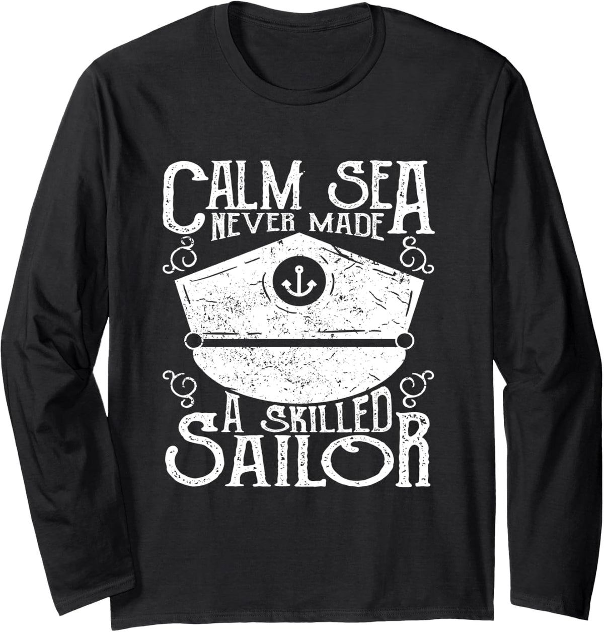 Calm Sea Never Made A Skilled Sailor Sailing Lake Boat Long Sleeve Long Sleeve T Shirt Streetwear Style Best Seller Look