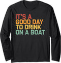 Funny Party Boat It s a Good Day to Drink on a Boat Long Sleeve Long Sleeve T Shirt Premium Print Gift Ready